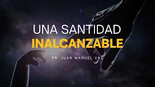 Una Santidad Inalcanzable - Juan Manuel Vaz