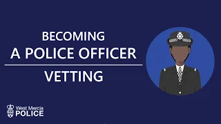 Vetting Explained | Becoming a Police Officer | West Mercia Police