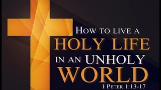 How To Live A Holy Life In An Unholy World  6-28-15