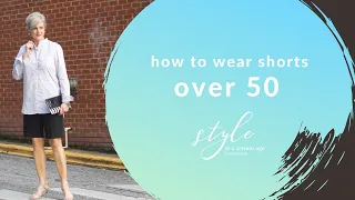 how to wear shorts over 50 | style secrets | style over 50