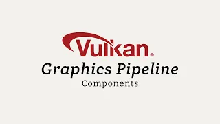 Vulkan Graphics Pipeline Components