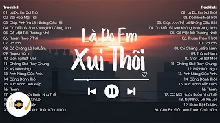 Là Do Em Xui Thôi, Cả Một Trời Thương Nhớ  - Top 20 Bài Hát Nhạc Trẻ Nhẹ Nhàng Hàng Triệu View LOFI