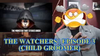 THE WATCHERS 3 (CHILD GROOMER) "MY LONGEST REACTION EVER!!!"