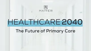 Healthcare 2040: The Future of Primary Care