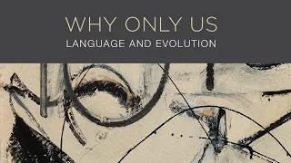 Why Only Us: Language and Evolution