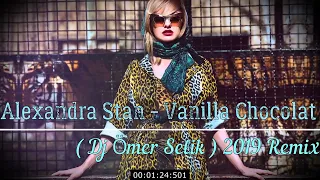 Alexandra Stan - Vanilla Chocolat ( Dj Ömer Selik ) 2019 Remix