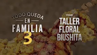 Todo queda en familia T3 | Taller floral Biushita