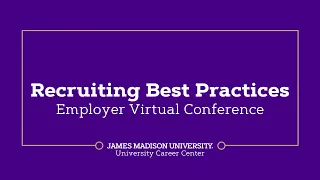 Recruiting Best Practices | James Madison University Employer Virtual Conference