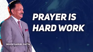 Prayer is Hard Work | Bishop Samuel R Patta teaching about prayer