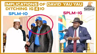 3 Implications of Gen. David Yau Yau Ditching The SPLM-IG for The SPLM-IO (Issue 78)