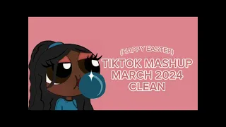 TIKTOK MASHUP MARCH 2024 CLEAN (HAPPY EASTER!!!)