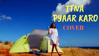 Itna pyaar karo Cover song by Sudipa Mandal / The Body