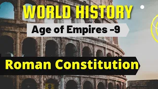 The Roman Constitution | Age of Empire Part - 9 | Ancient World History Vol: II