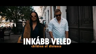 Children of Distance - Inkább Veled (Official Music Video)