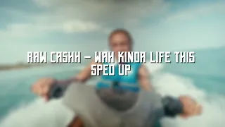 Raw Cashh - Wah Kinda Life This (Sped Up Audio)