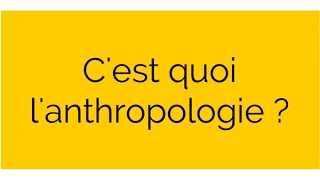 C'est quoi l'anthropologie ?