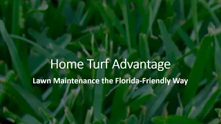 "Home Turf Advantage - Home Lawn Management the Florida-Friendly Way"