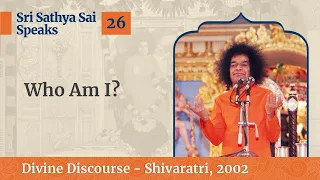 Who Am I | Excerpt from the Divine Discourse | Shivaratri 2002