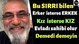 Bu SIRRI bilen, Erker isterse ERKEK, Kız isterse KIZ evladı sahibi olur. Demedi demeyin