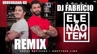 ELE NÃO TEM -REMIX- DJ FABRICIO - URUGUAIANA-RS
