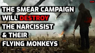 The Smear Campaign Will DESTROY The Narcissist & Their Flying Monkeys [RAW]