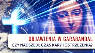 OBJAWIENIA W GARABANDAL. Czy nadszedł czas Kary i Ostrzeżenia?