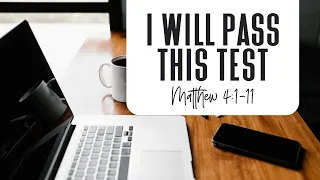 I Will Pass This Test | Matthew 4:1-11