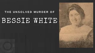 Who Killed Bessie White?