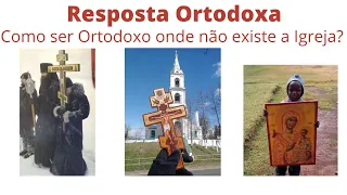 Como ser Ortodoxo onde não existe Igreja Ortodoxa?