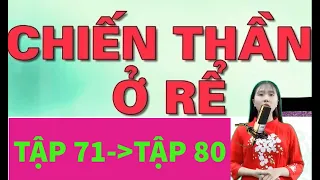 CHIẾN THẦN Ở RỂ DƯƠNG THANH TẬP 71 ĐẾN TẬP 80