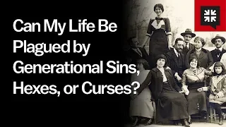 Can My Life Be Plagued by Generational Sins, Hexes, or Curses?