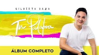 Gilberto Daza - Tu Palabra - Álbum completo / 1 Hora de Música Cristiana con Gilberto Daza