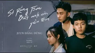 JUUN D - SỢ RẰNG EM BIẾT ANH CÒN YÊU EM (Afraid You Know I'm Still In Love) (OFFICIAL MV)