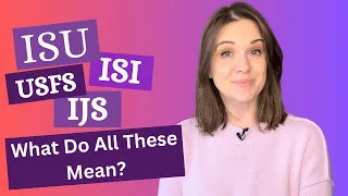 Figure Skating Acronyms Explained! ISI, IJS,ISU, USFS