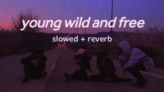 young wild and free - slowed + reverb with lyrics