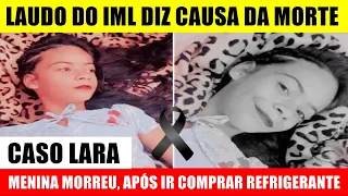 CASO LARA: Laudo do IML surpreende com CAUSA DA M0RTE, e imagens mostram SUSPE1TO