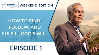 The Weekend Edition - How to Find, Follow, and Fulfill God's Will: Episode 1