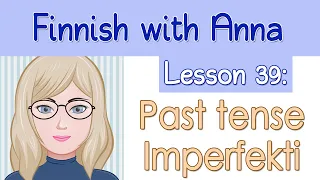 Learn Finnish! Lesson 39: Past tense - Imperfekti