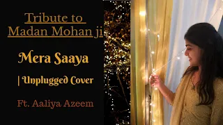 Tu Jahan Jahan Chalega Cover| Unplugged |Tribute to Madan Mohan ji | Mera Saaya | Aaliya Azeem |