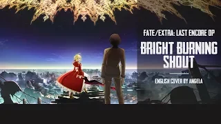 Fate/Extra Last Encore OP - BRIGHT BURNING SHOUT (TV-Size) | ENGLISH COVER【Angela】