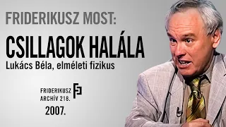 FRIDERIKUSZ MOST: BESZÉLGETÉS LUKÁCS BÉLA ELMÉLETI FIZIKUSSAL, 2007. /// Friderikusz Archív 218.