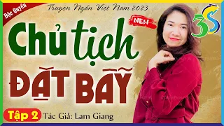 Tập 2 CHỦ TỊCH ĐẶT BẪY - Đọc truyện ngắn Việt Nam hay nhất 2024