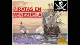 MARACAIBO fue azotada POR PIRATAS!