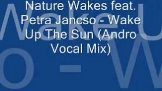 Nature Wakes feat. Petra Jancsó -  Wake up the sun (Andro vocal mix)
