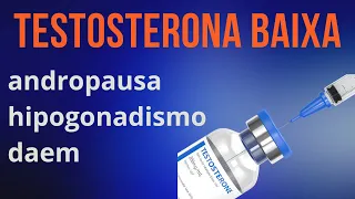 Testosterona baixa e por que ela diminui com a idade - DAEM /Andropausa / hipogonadismo