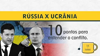 Rússia x Ucrânia: 10 pontos para entender o conflito