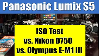 Panasonic S5 vs Nikon D750 vs Olympus E-M1 III  ISO Test ep.282