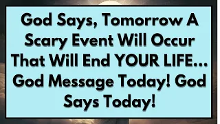 ✝️God Says, Tomorrow A Scary Event Will Occur That Will End YOUR LIFE! God Message! God Says Today!