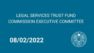 Legal Services Trust Fund Commission Executive Committee 8-2-2022