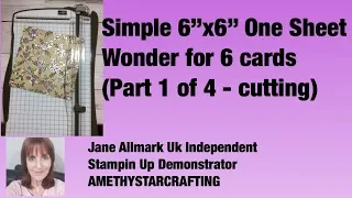 Simple 6"x6" One Sheet Wonder for 6 cards -Part 1 of 4 - cutting